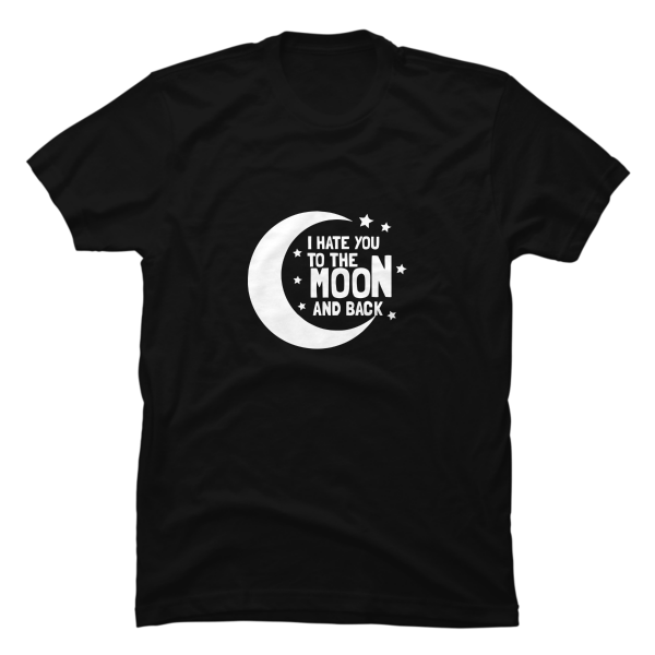 i hate you to the moon and back shirt